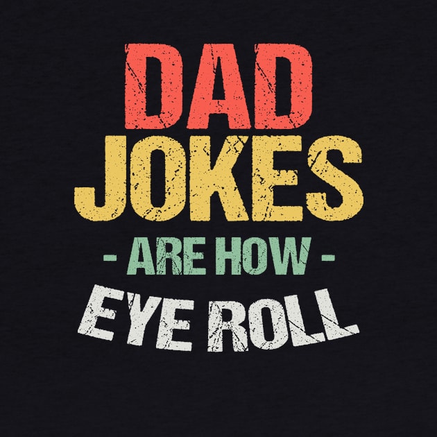 Dad Jokes are How Eye Roll - Funny Fathers Day Gifts by nvqdesigns